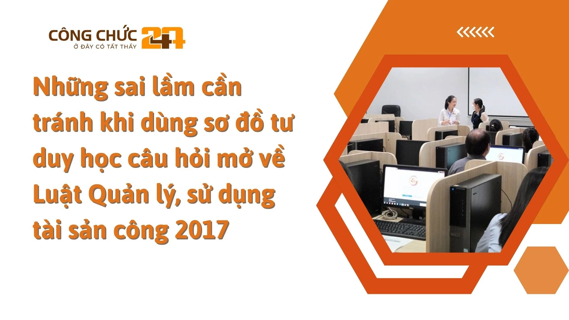    Những sai lầm cần tránh khi dùng sơ đồ tư duy học câu hỏi mở về Luật Quản lý, sử dụng tài sản công 2017