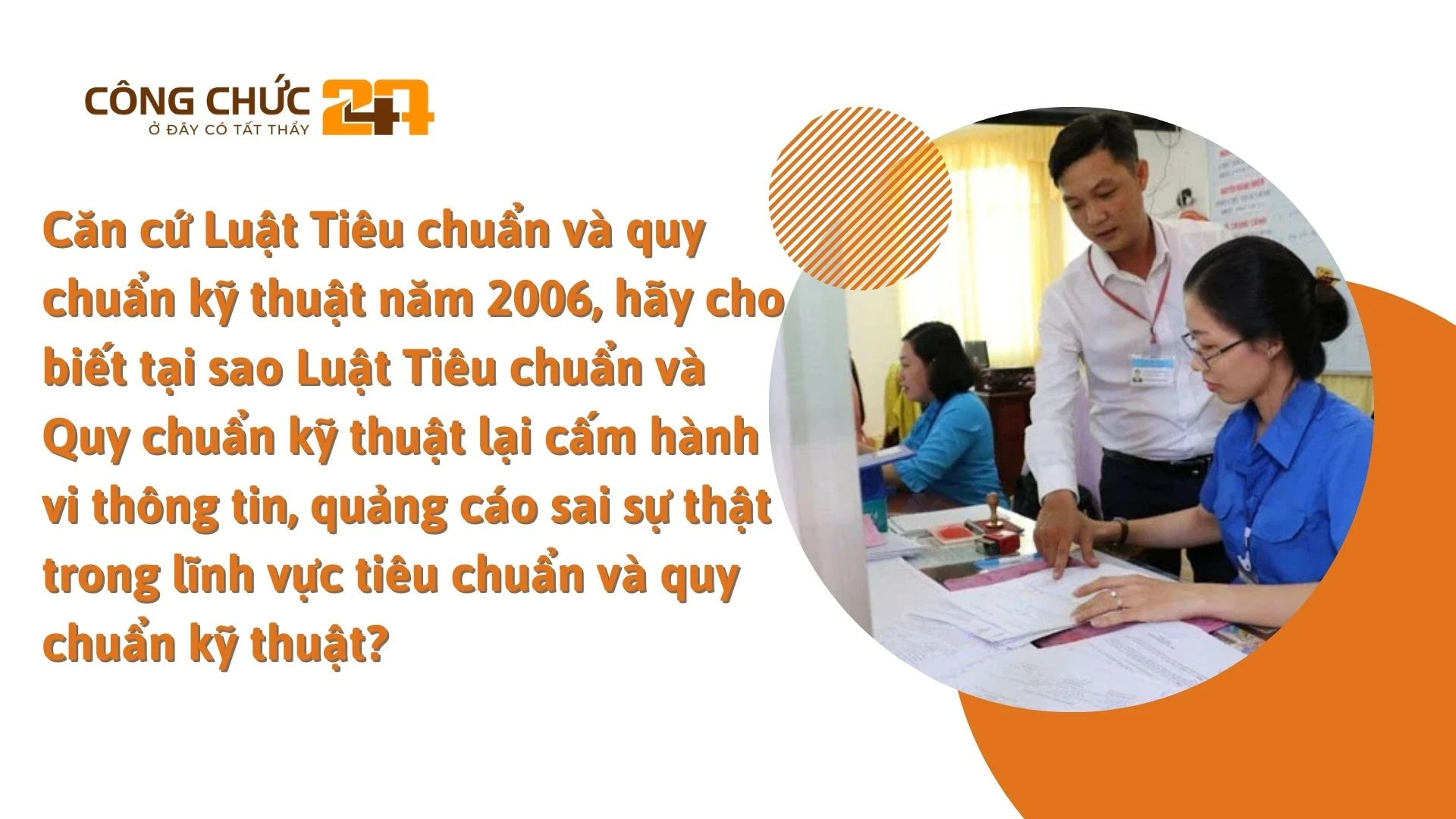    Căn cứ Luật Tiêu chuẩn và quy chuẩn kỹ thuật năm 2006, hãy cho biết tại sao Luật Tiêu chuẩn và Quy chuẩn kỹ thuật lại cấm hành vi thông tin, quảng cáo sai sự thật trong lĩnh vực tiêu chuẩn và quy chuẩn kỹ thuật?
