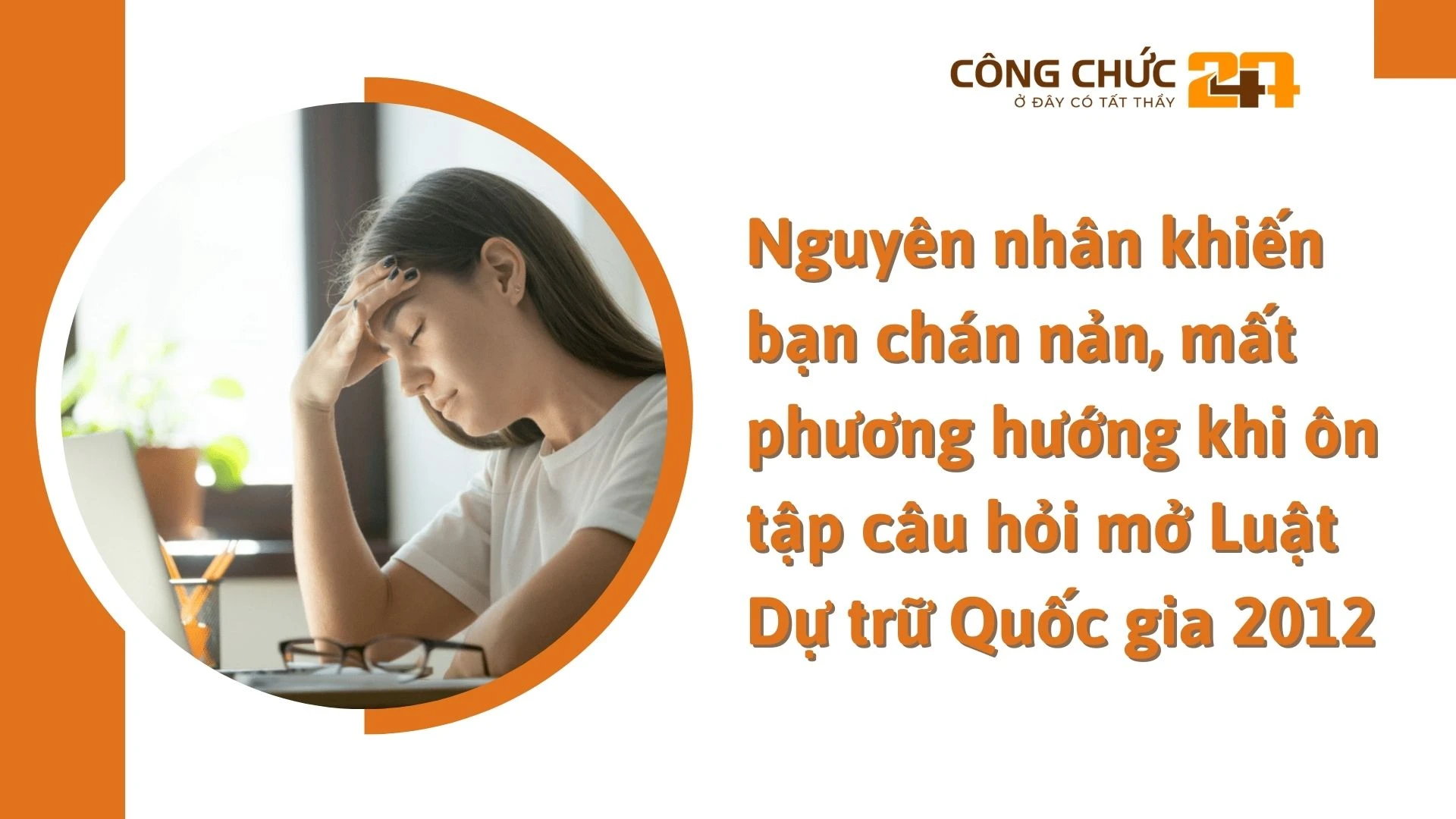    Nguyên nhân khiến bạn chán nản, mất phương hướng khi ôn tập câu hỏi mở Luật Dự trữ Quốc gia 2012
