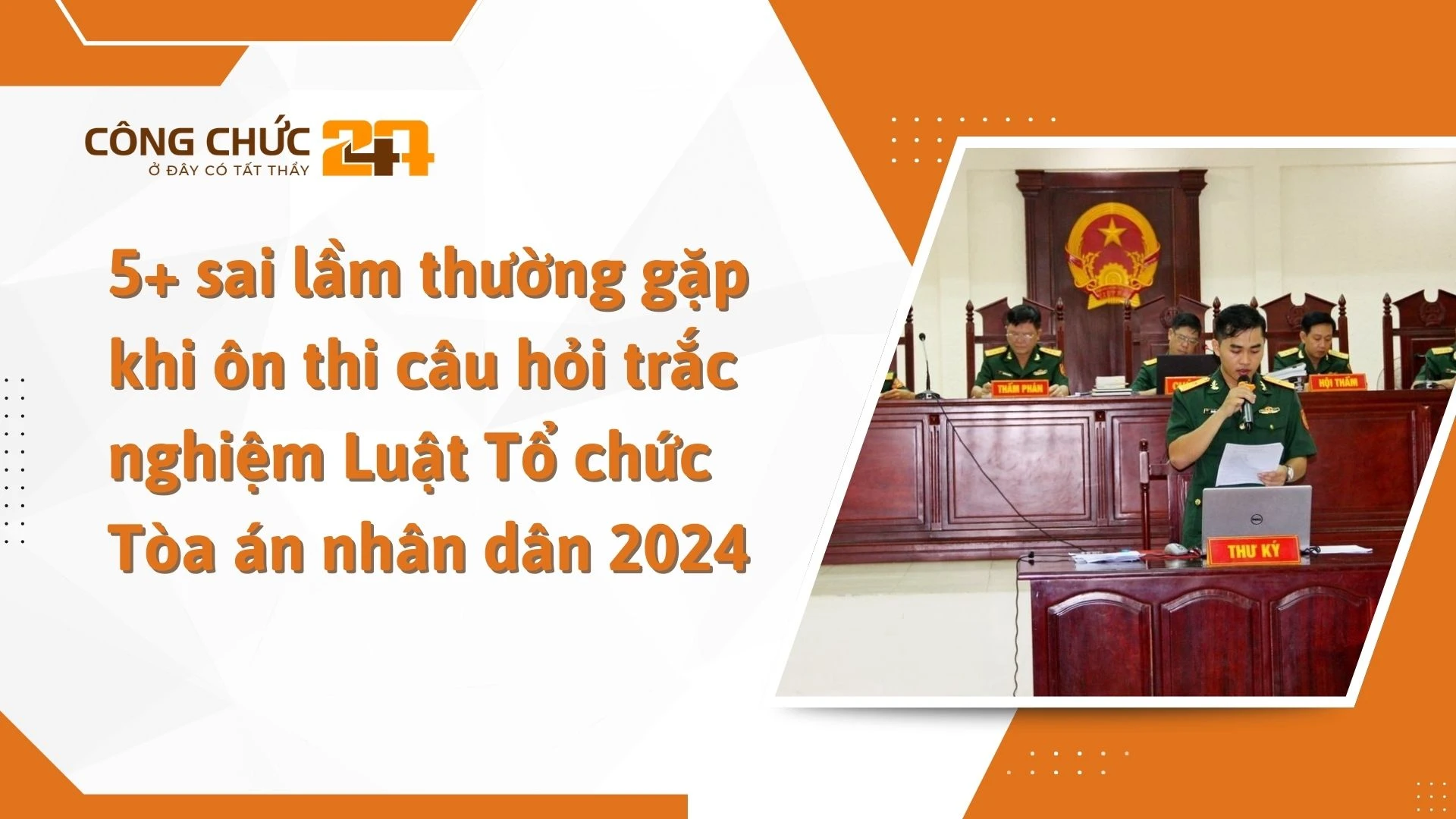    5+ sai lầm thường gặp khi ôn thi câu hỏi trắc nghiệm Luật Tổ chức Tòa án nhân dân 2024
