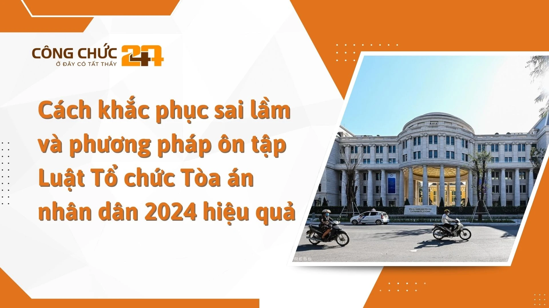    Cách khắc phục sai lầm và phương pháp ôn tập Luật Tổ chức Tòa án nhân dân 2024 hiệu quả
