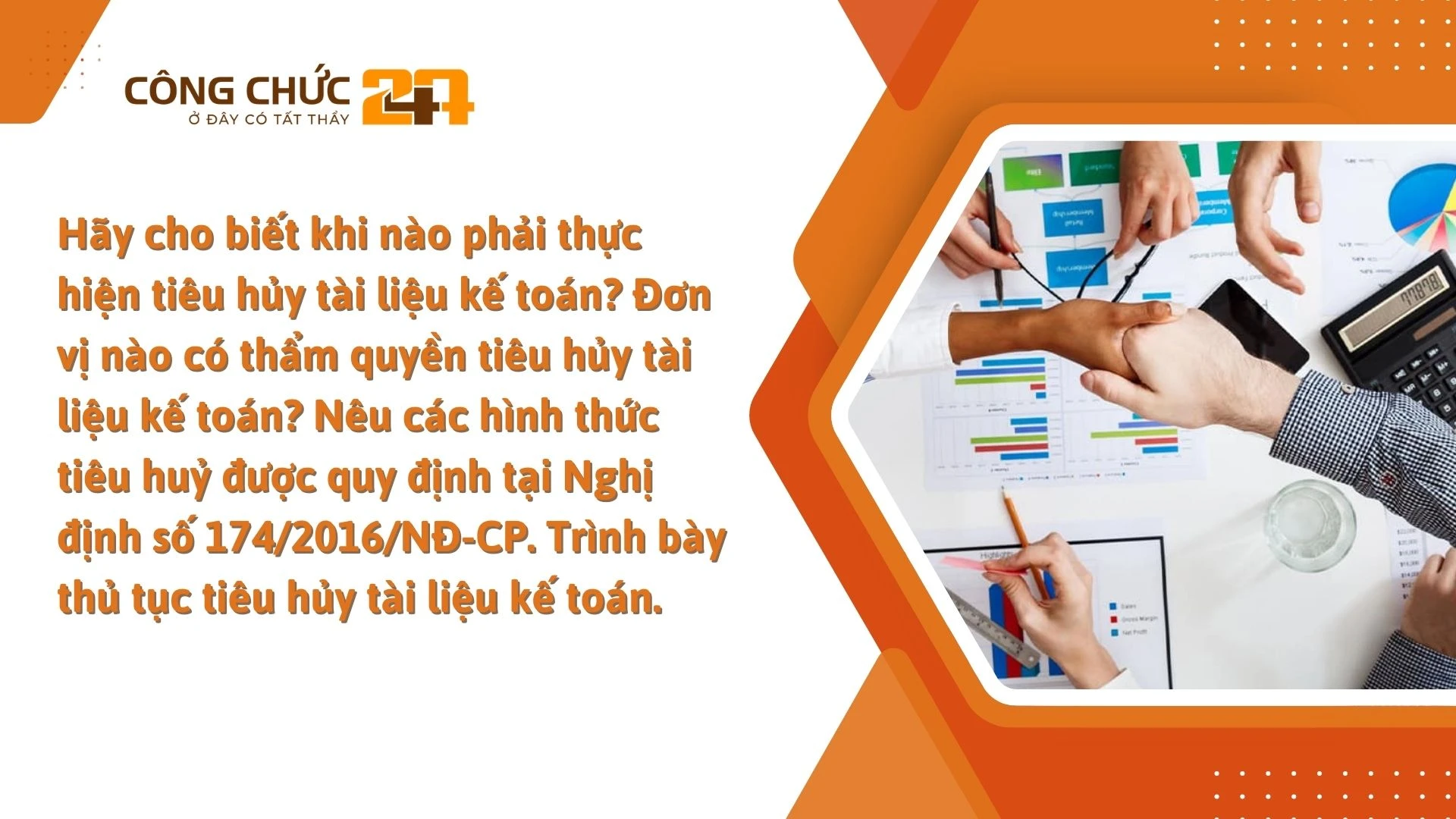    Hãy cho biết khi nào phải thực hiện tiêu hủy tài liệu kế toán? Đơn vị nào có thẩm quyền tiêu hủy tài liệu kế toán?
