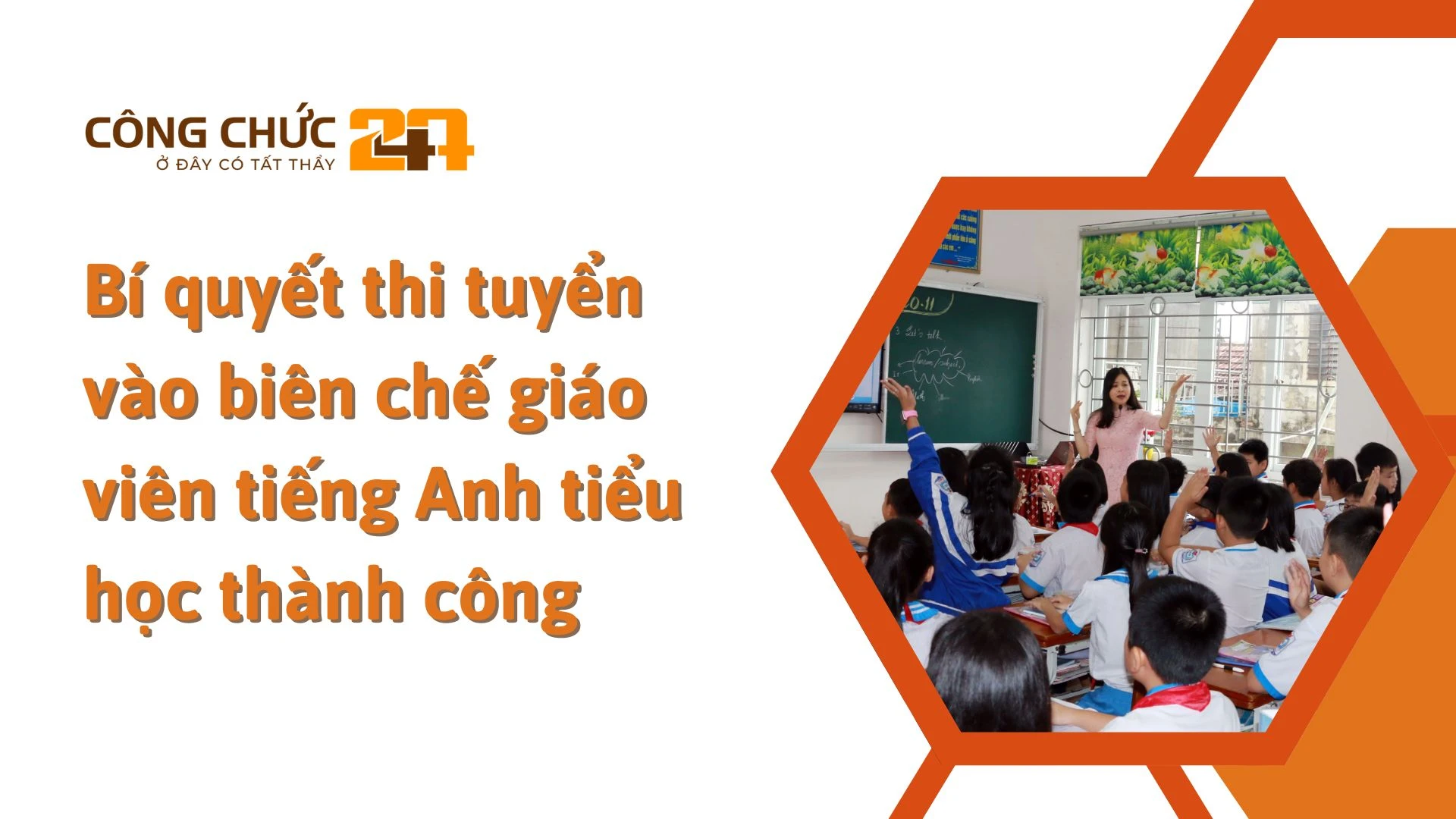    Bí quyết thi tuyển vào biên chế giáo viên tiếng Anh tiểu học thành công