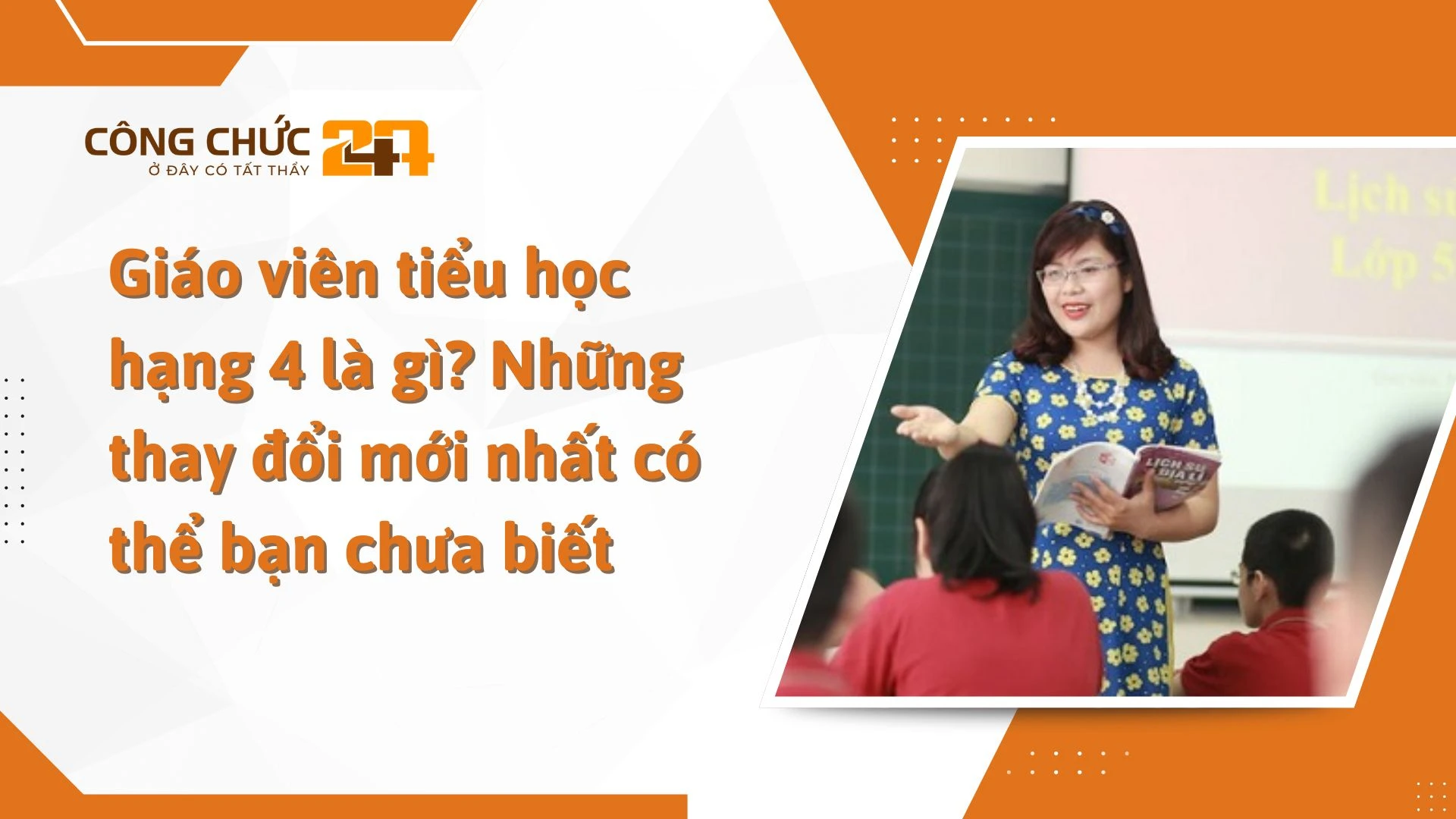    Giáo viên tiểu học hạng 4 là gì? Những thay đổi mới nhất có thể bạn chưa biết