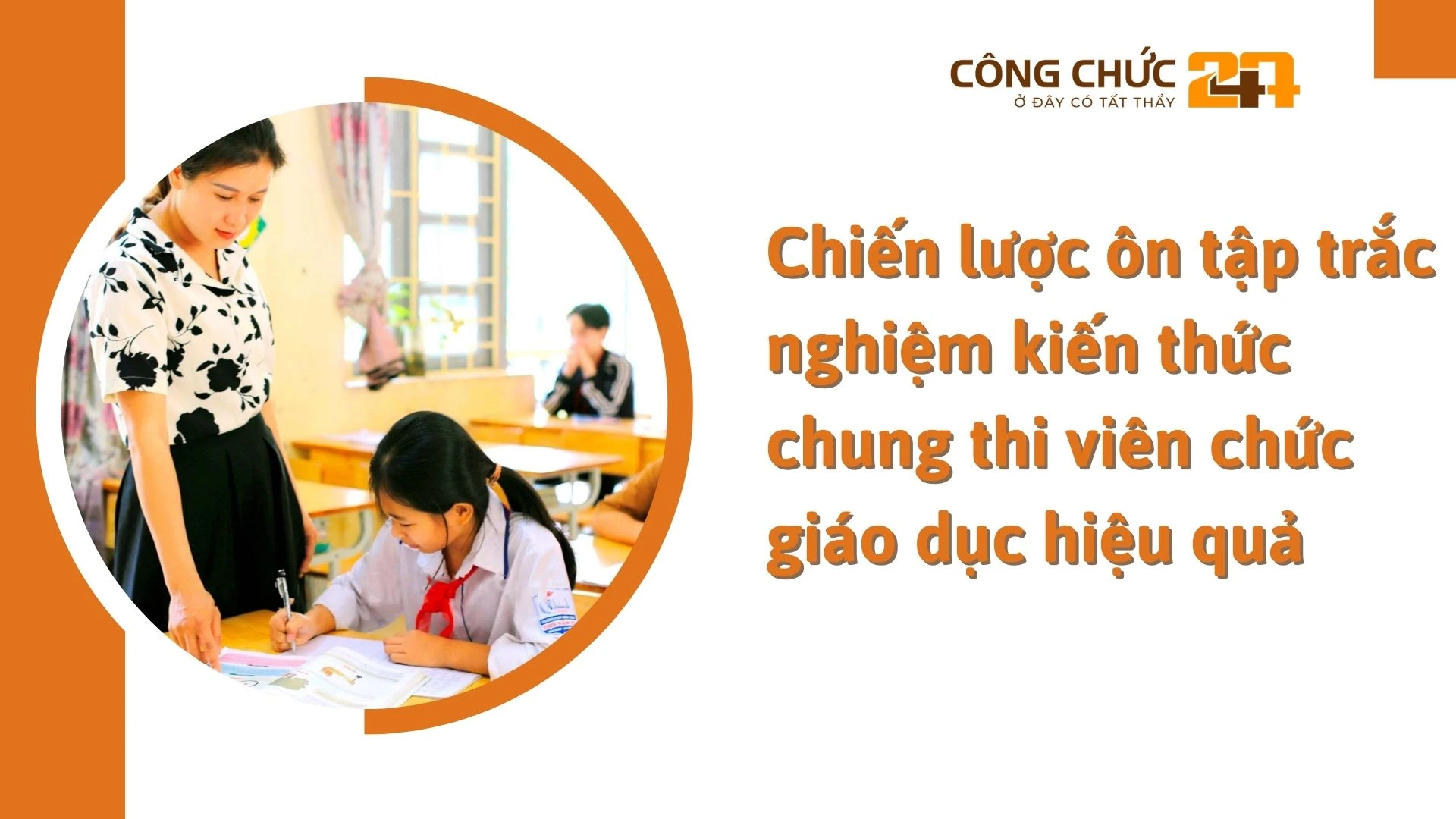    Chiến lược ôn tập trắc nghiệm kiến thức chung thi viên chức giáo dục hiệu quả